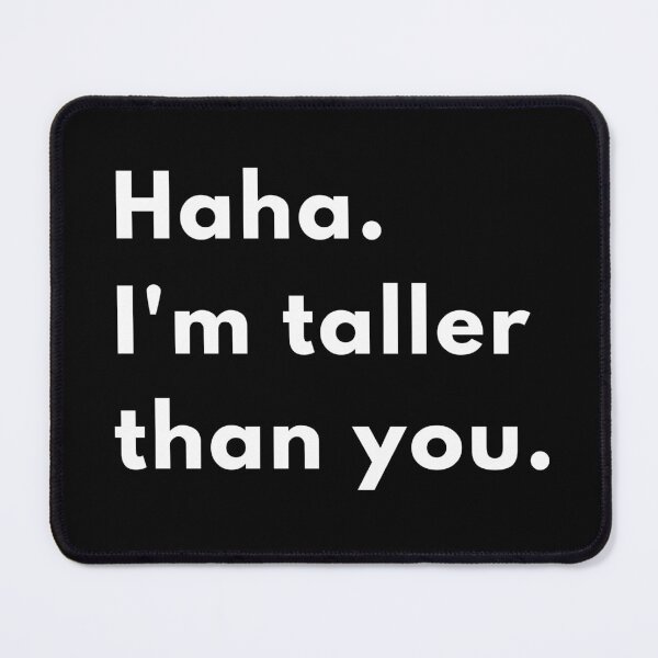 Item preview, Haha, I’m Taller Than You | Funny Sarcastic Height Joke Design designed and sold by Brightful Creations .
