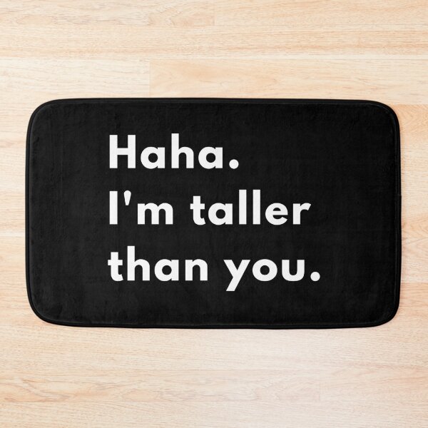 Item preview, Haha, I’m Taller Than You | Funny Sarcastic Height Joke Design designed and sold by Brightful Creations .