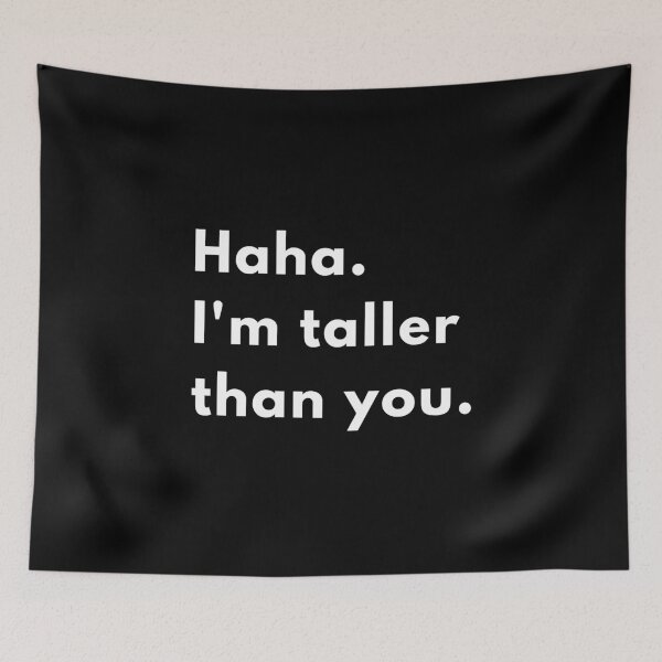 Item preview, Haha, I’m Taller Than You | Funny Sarcastic Height Joke Design designed and sold by Brightful Creations .