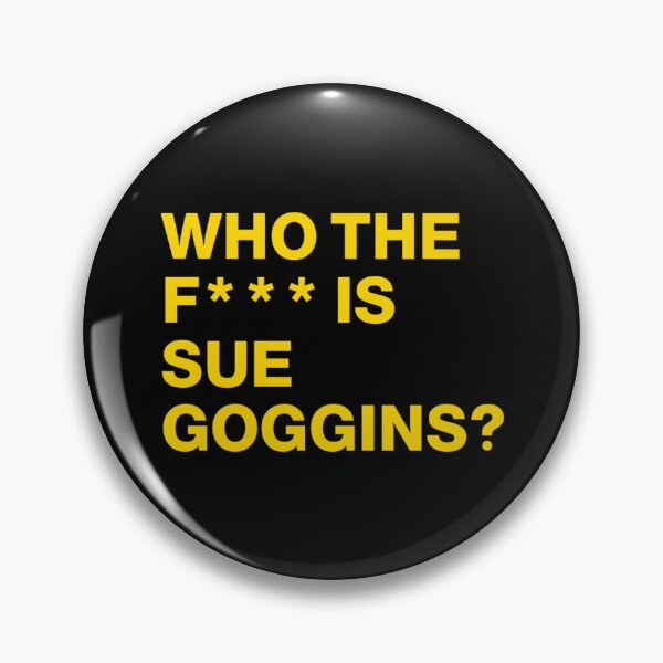 Item preview, Who the F Is Sue Goggins designed and sold by LlapBazinga.