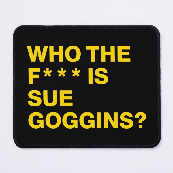 Item preview, Who the F Is Sue Goggins designed and sold by LlapBazinga.