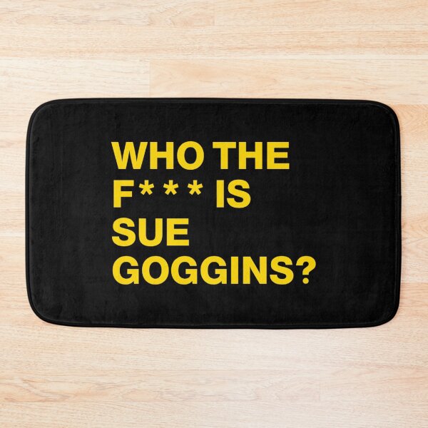 Item preview, Who the F Is Sue Goggins designed and sold by LlapBazinga.