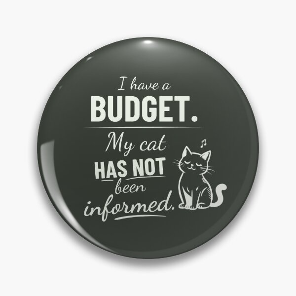 Item preview, I Have a Budget – My Cat Has Not Been Informed designed and sold by petsblogs.