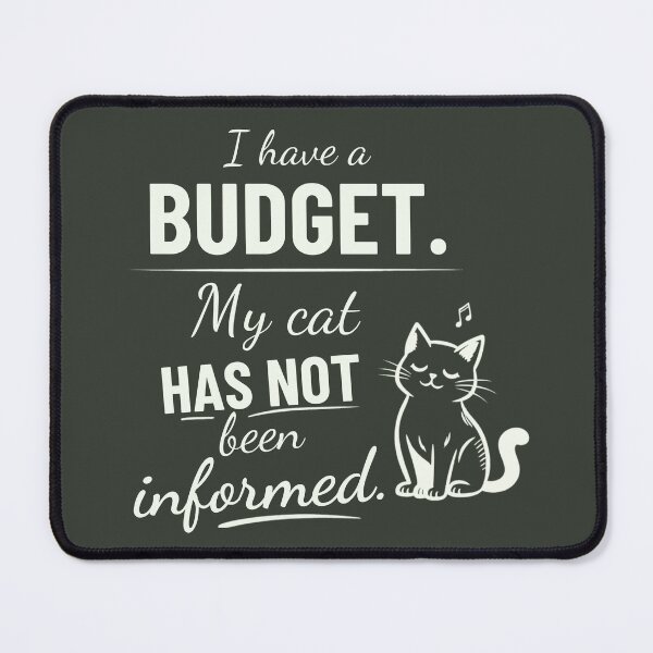 Item preview, I Have a Budget – My Cat Has Not Been Informed designed and sold by petsblogs.