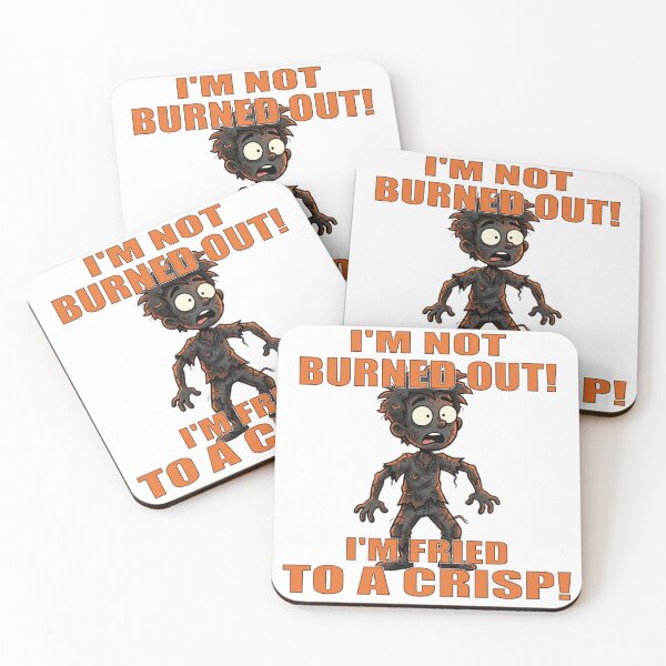 Item preview, I'm Not Burned Out! I'm Fried to a Crisp! designed and sold by MSM Designs.