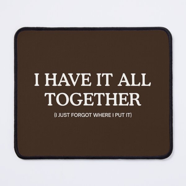 Item preview, I Have It All Together I Just Forgot Where I Put It Funny Quote designed and sold by aspanguji.