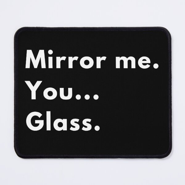 Item preview, Mirror Me. You… Glass. | Clever Sarcastic Funny Quote Design designed and sold by Brightful Creations .