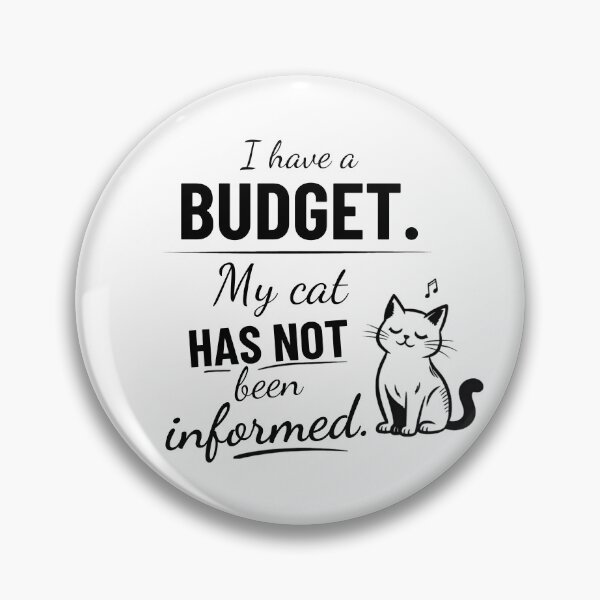 Item preview, I Have a Budget, My Cat Has Not Been Informed designed and sold by petsblogs.