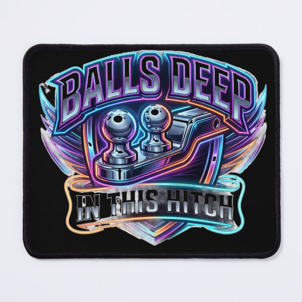 Item preview, Balls Deep in This Hitch designed and sold by KRIS TakeThisShirt POD Shop.