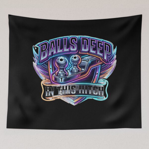 Item preview, Balls Deep in This Hitch designed and sold by KRIS TakeThisShirt POD Shop.