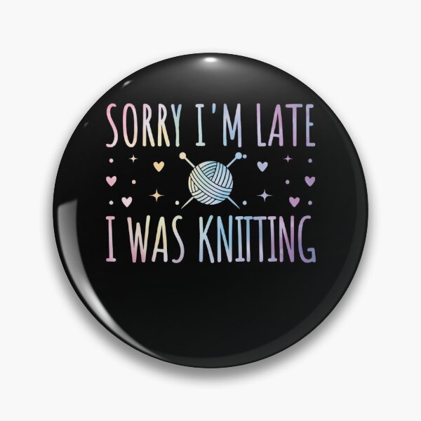 Item preview, Sorry I'm Late I Was Knitting Craft Humor designed and sold by Gogetgiggles.