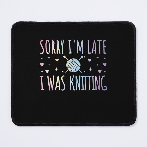 Item preview, Sorry I'm Late I Was Knitting Craft Humor designed and sold by Gogetgiggles.
