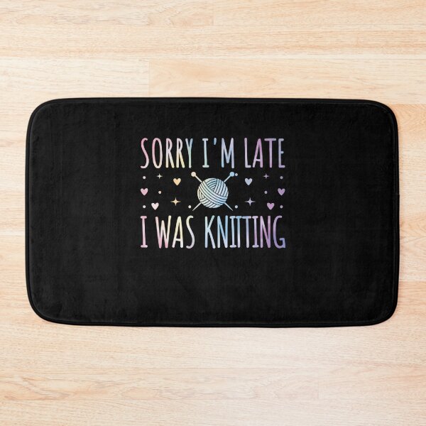 Item preview, Sorry I'm Late I Was Knitting Craft Humor designed and sold by Gogetgiggles.