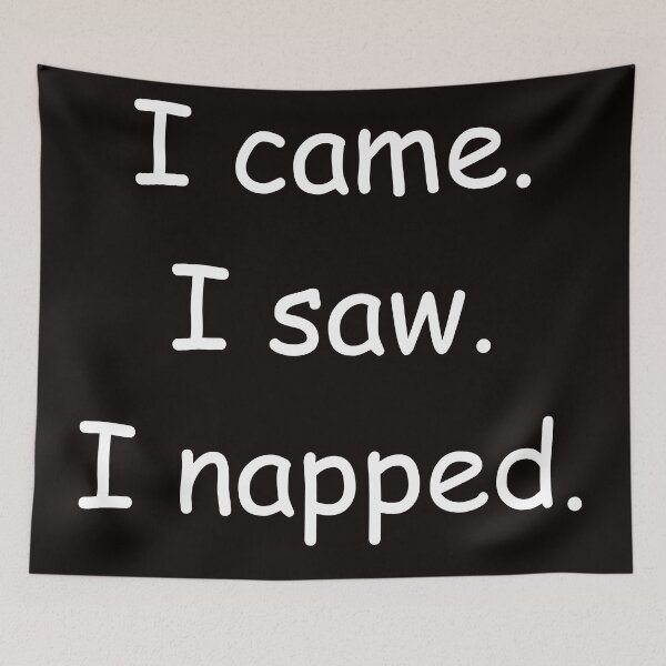 Item preview,  I came I saw I napped Funny Design designed and sold by KickerCreations.