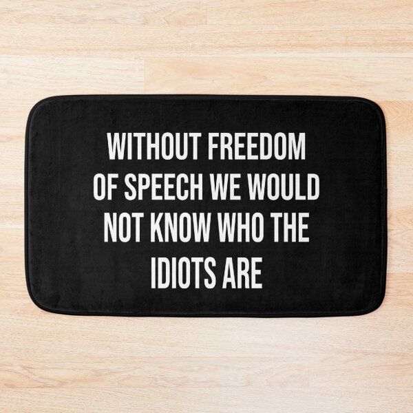 Item preview, Without Freedom of Speech We Would Not Know Who the Idiots Are designed and sold by ModdiesColors.