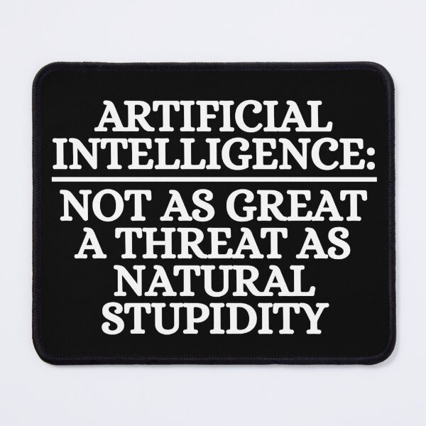 Item preview, Funny Sarcastic Artificial Intelligence Not As Great A Threat As Natural Stupidity designed and sold by Dondonmart.