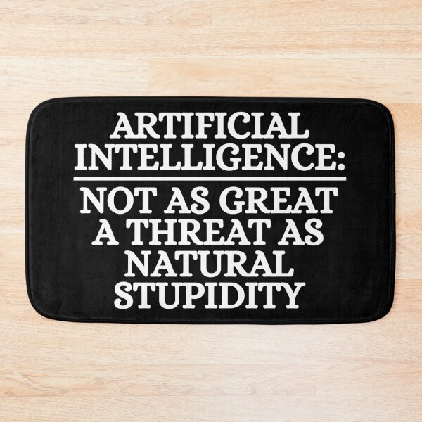 Item preview, Funny Sarcastic Artificial Intelligence Not As Great A Threat As Natural Stupidity designed and sold by Dondonmart.