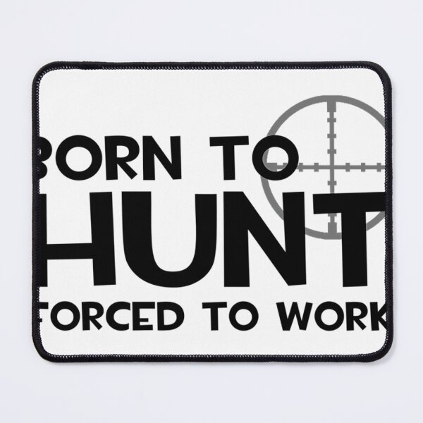 Item preview, Born To Hunt Forced To Work designed and sold by AlviaAlcedoArt.
