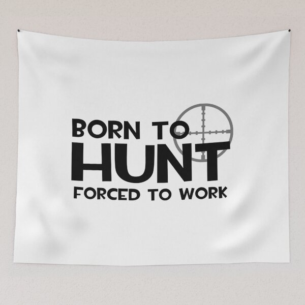 Item preview, Born To Hunt Forced To Work designed and sold by AlviaAlcedoArt.