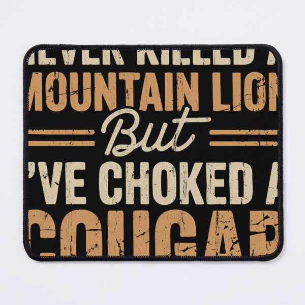 Item preview, Never Killed A Mountain Lion But I_Ve Choked A Cougar designed and sold by AlviaAlcedoArt.