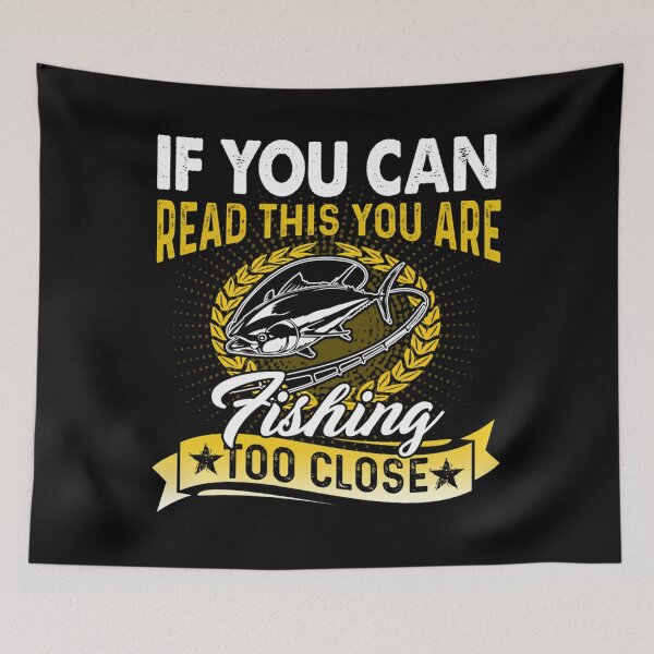 Item preview, If You Can Read This You Are Fishing Too Close designed and sold by RipleMalphite.
