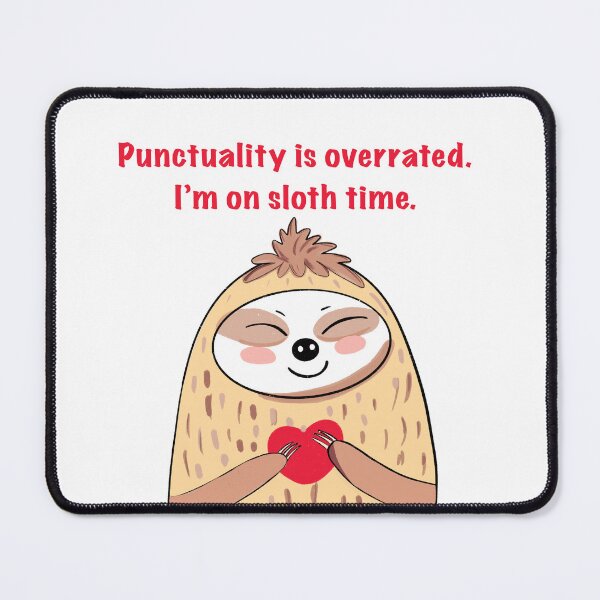 Item preview, Punctuality is overrated. I’m on sloth time. designed and sold by MirelaBadea.