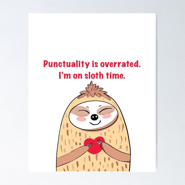Item preview, Punctuality is overrated. I’m on sloth time. designed and sold by MirelaBadea.