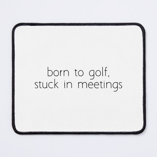 Item preview, born to golf, stuck in meetings designed and sold by Ice Breakers .
