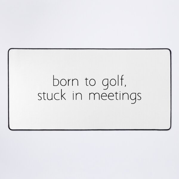 Item preview, born to golf, stuck in meetings designed and sold by Ice Breakers .