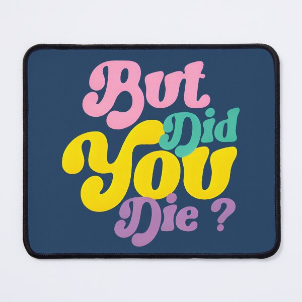 Item preview, But Did You Die? - Funny Sarcastic Typography Design designed and sold by Rangmanch.