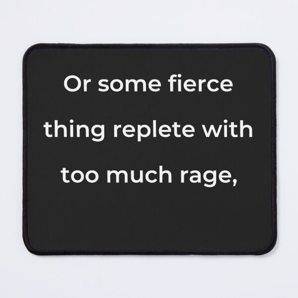 Item preview, "Or some fierce thing replete with too much rage," - print white designed and sold by ariksworld.