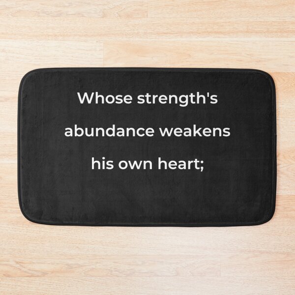 Item preview, "Whose strength's abundance weakens his own heart;" - print white designed and sold by ariksworld.