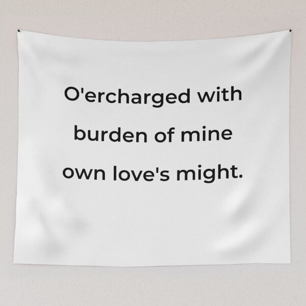 Item preview, "O'ercharged with burden of mine own love's might." - print black designed and sold by ariksworld.