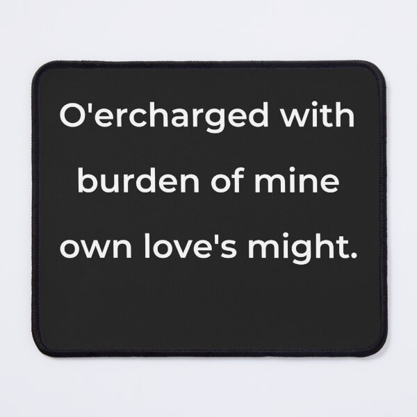 Item preview, "O'ercharged with burden of mine own love's might." - print white designed and sold by ariksworld.