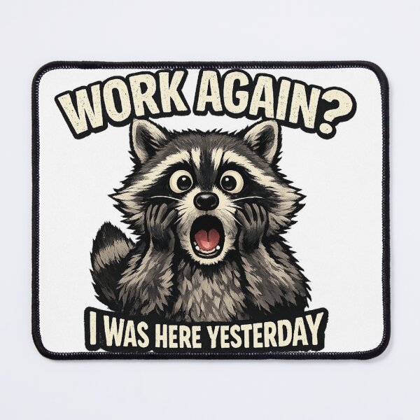 Item preview, Shocked Raccoon Work Again? I Was Here Yesterday Funny Graphic Design designed and sold by RolMerch.