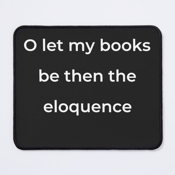 Item preview, "O let my books be then the eloquence" - print white designed and sold by ariksworld.