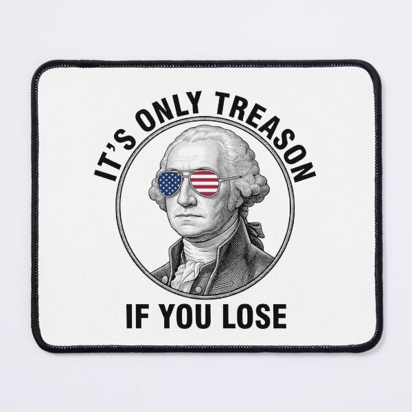Item preview, It's Only Treason If You Lose designed and sold by RamneekFraty.