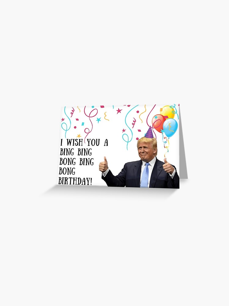 Bing Bong, Trump birthday, gifts" Greeting Card for Sale by avit1 | Redbubble