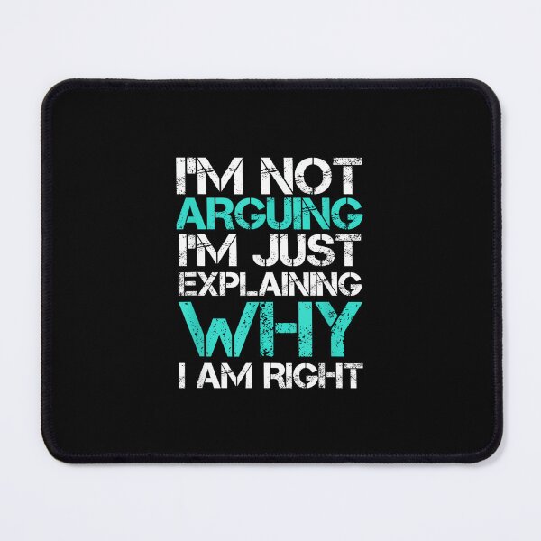 Item preview, I'm Not Arguing I'm Just Explaining Why I Am Right Sarcastic designed and sold by hqmofoo35.