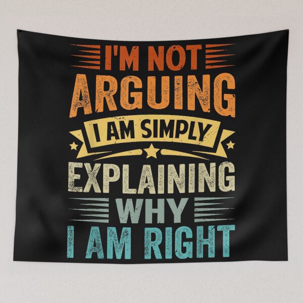 Item preview, No estoy discutiendo, simplemente estoy explicando por qué tengo razón. designed and sold by hqmofoo35.