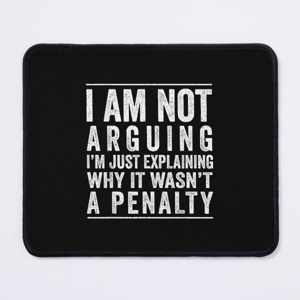 Item preview, I AM NOT ARGUING I'M JUST EXPLAINING WHY IT WASN'T A PENALTY designed and sold by hqmofoo35.