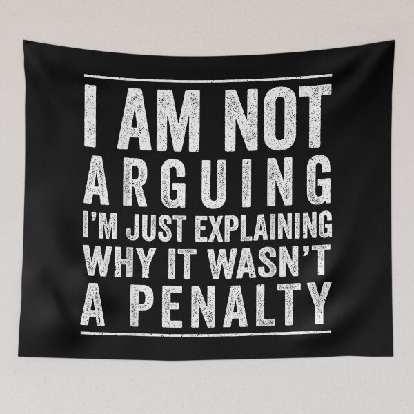 Item preview, I AM NOT ARGUING I'M JUST EXPLAINING WHY IT WASN'T A PENALTY designed and sold by hqmofoo35.