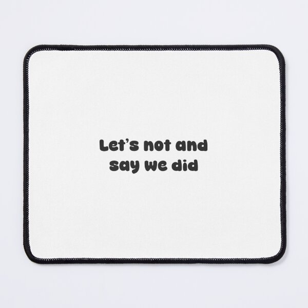 Item preview, Let's Not and Say We Did - Relatable Sarcastic Humor - Bold Funky Typography designed and sold by Just Vibing Co.