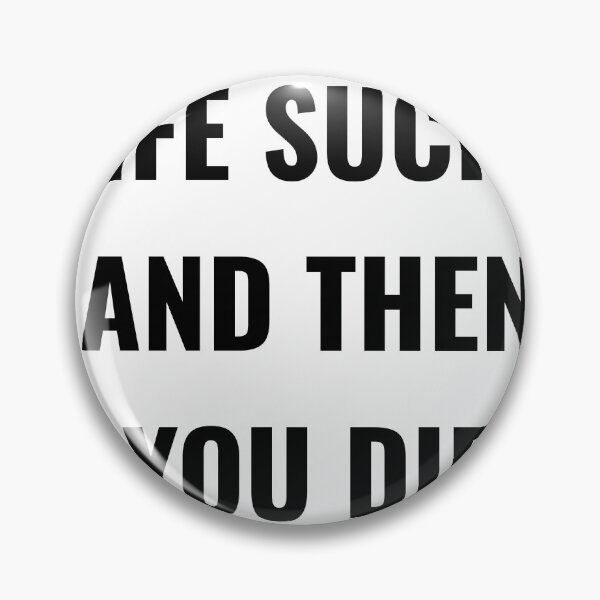 Item preview, LIFE SUCKS AND THEN YOU DIE designed and sold by imorta.