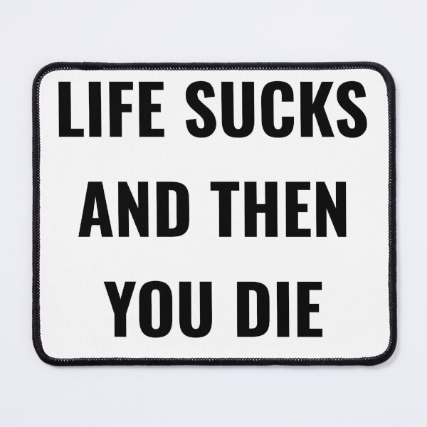 Item preview, LIFE SUCKS AND THEN YOU DIE designed and sold by imorta.