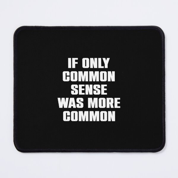 Item preview, If Only Common Sense Was More Common designed and sold by syelivinadera.