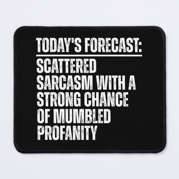 Item preview, TODAY'S FORECAST: SCATTERED SARCASM WITH A STRONG CHANCE OF MUMBLED PROFANITY designed and sold by Dondonmart.