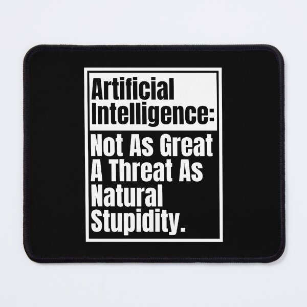 Item preview, Funny Sarcastic Artificial Intelligence Not As Great A Threat As Natural Stupidity designed and sold by Dondonmart.