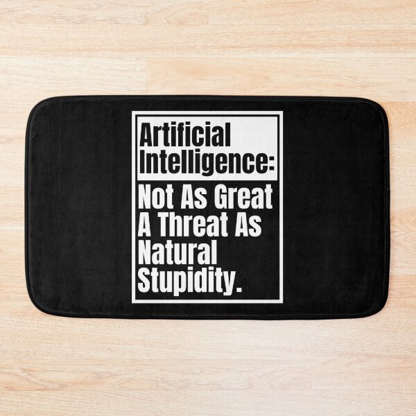 Item preview, Funny Sarcastic Artificial Intelligence Not As Great A Threat As Natural Stupidity designed and sold by Dondonmart.