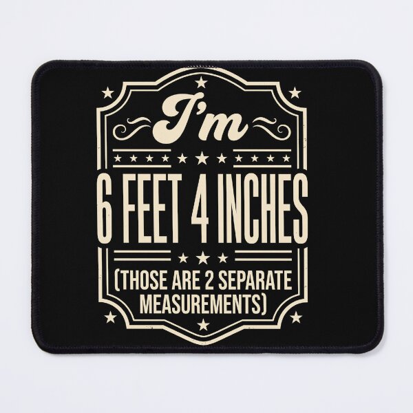 Item preview, I’m 6 Feet and 4 Inches Funny Measurement Quote designed and sold by ArcaneArtistry.